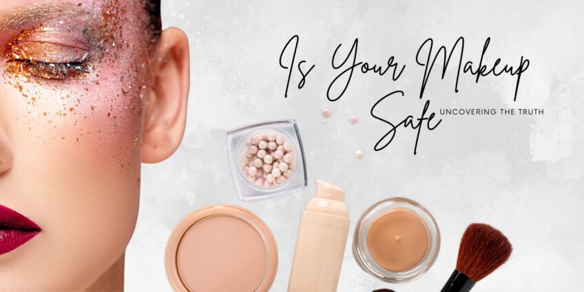 Is Your Makeup Safe